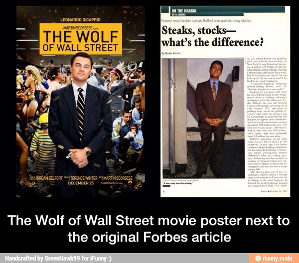 fee
Steaks, stocks-
what's the difference?
The Wolf of Wall Street movie poster next to
the original Forbes article - The Wolf of Wall Street movie poster next to the original Forbes article