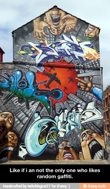 Like if i an not the only one who likes
random gaffiti. - Like if i an not the only one who likes random gaffiti.