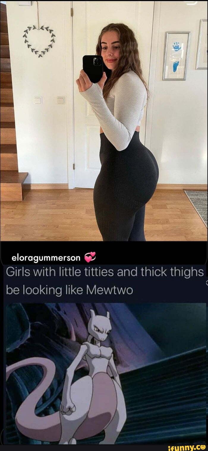 Is there such a thing as too much ass? - eloragummerson Girls with little  titties and thick thighs I be looking like Mewtwo - iFunny