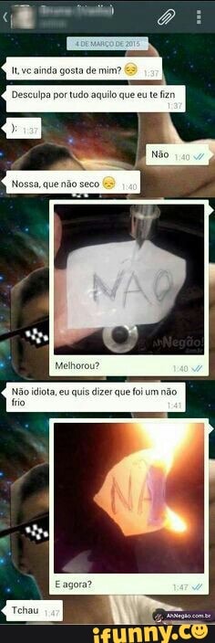 Não idiota, eu quis dizer que foium não