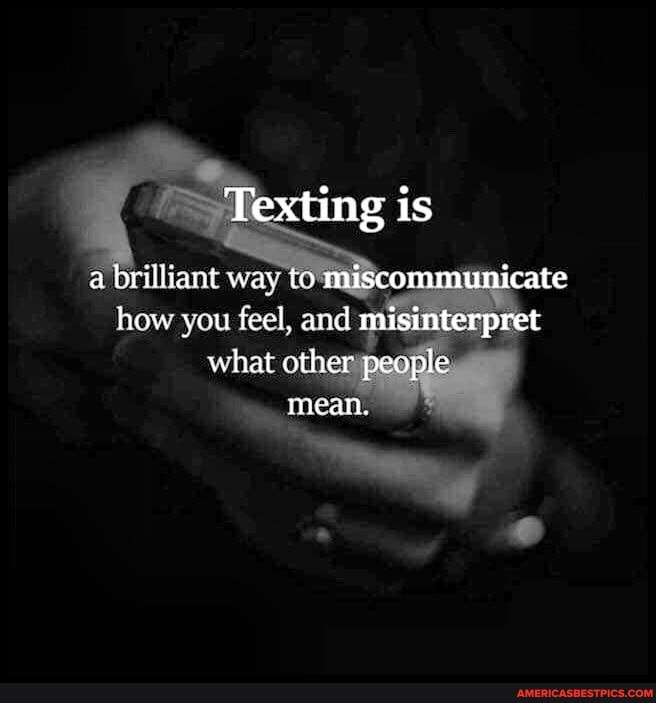 Texting is a brilliant way to miscommunicate how you feel, and ...