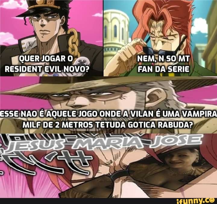 QUER JOGARO - NEM, NSOMT RESIDENT EVIL NOVO? FAN DA SERIE
ESSE NAO É AQUELE J0GO ONDE A VILAN É UMA VAMPIRA MILF DE 2 METROS TETUDA GOTICA RABUDA"?