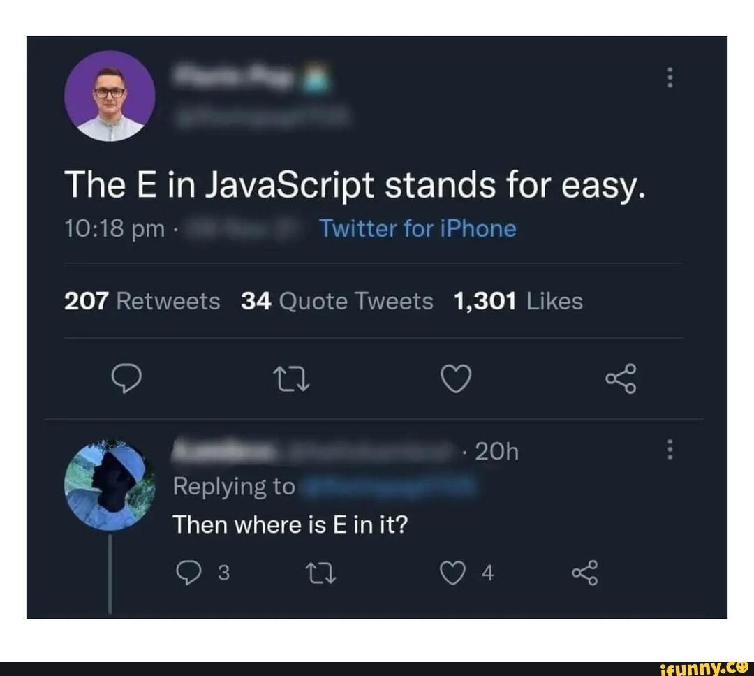 The E in JavaScript stands for easy. pm Twitter for iPhone 1,301 GR ...
