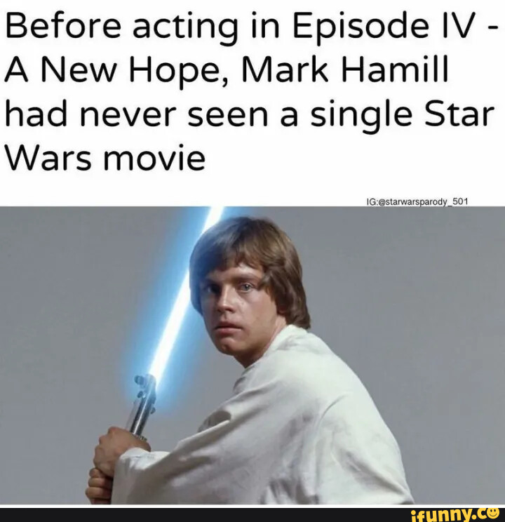 Before acting in Episode IV - A New Hope, Mark Hamill had never seen a  single Star Wars movie 