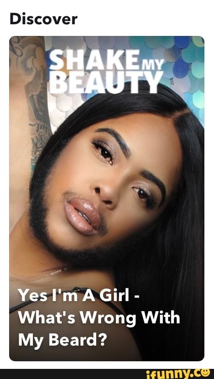 Discover
Yes I'mA Girl -
What's Wrong With
My Beard?