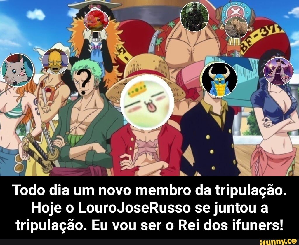 Todo dia um novo membro da tripulação.
Hoje o Louro JoseRusso se juntou a tripulação. Eu vou ser o Rei dos ifuners! - Todo dia um novo membro da tripulação. Hoje o LouroJoseRusso se juntou a tripulação. Eu vou ser o Rei dos ifuners!