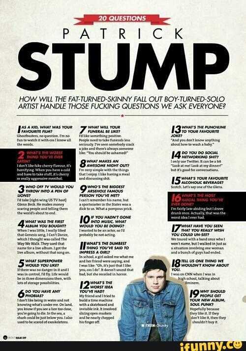MK
PATRI STUMP
HOW WILL THE FATrTl/RNEDVSKINNY FALL OUT BOYrTL/RNEDVSOLO
ARTIST HANDLE THOSE FUCKING QUES TIONS WE ASK EVERYONE?