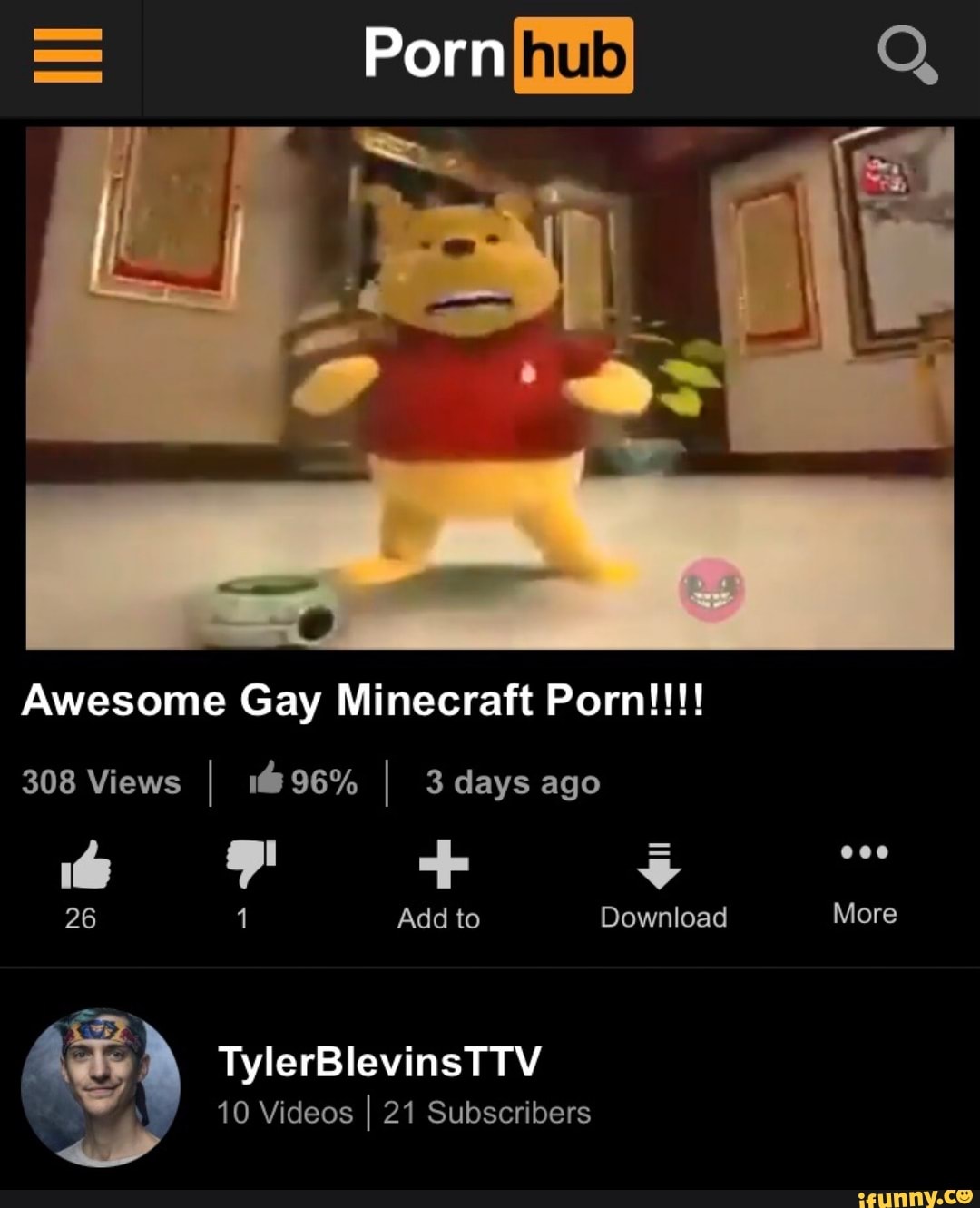 Porn Awesome Gay Minecraft Porn!!!! 308 Views I 96% I 3 days ago 26 1 Add  to Download More TylerBlevinsTTV 10 Videos I 21 Subscribers More - iFunny