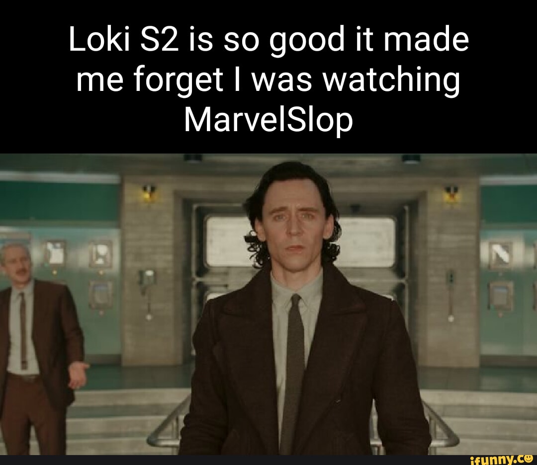 Loki is so good it made me I was watching MarvelSlop iFunny