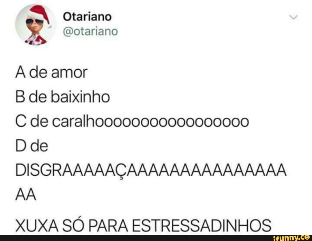 A de amor
B de baixinho
D de
AA
XUXA SO PARA ESTRESSADINHOS