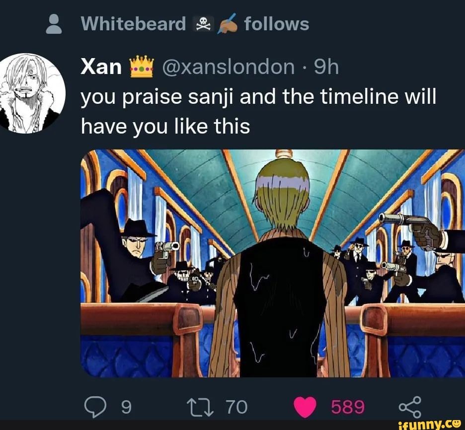 Whitebeard follows Xan @xanslondon Sh you praise sanji and the timeline ...