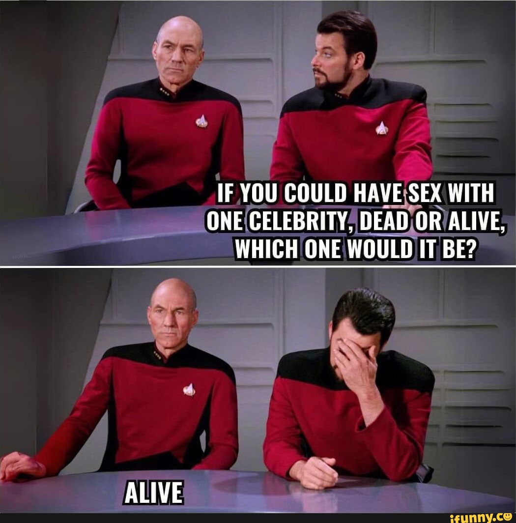 IF YOU COULD HAVE SEX WITH ONE CELEBRITY, DEAD OR ALIVE, WHICH ONE WOULD IT  BE? ALIVE - iFunny