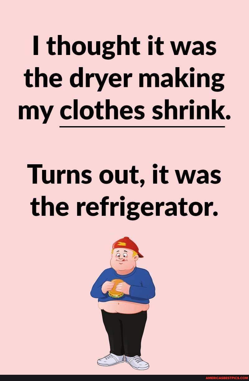 Thought it was the dryer making my clothes shrink. Turns out, it was