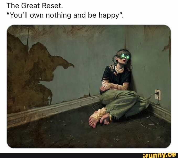 The Great Reset You Ll Own Nothing And Be Happy Ifunny The Great Reset You Ll Own Nothing And Be Happy Ifunny