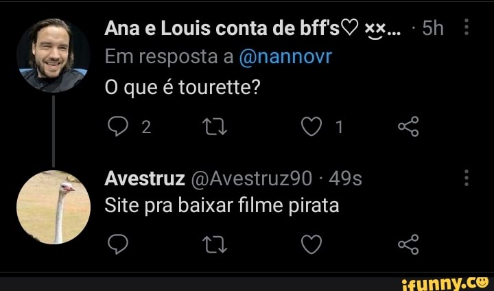 Ana e Louis conta de bff'sY xx...
Em resposta a (Qnannovr
O que é tourette?
Avestruz (DAvestruz90 -
Site pra baixar filme pirata
AS