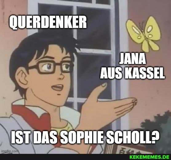 JANA AUS KASSEL
ISTDAS SOPHIE SCHOLL?
