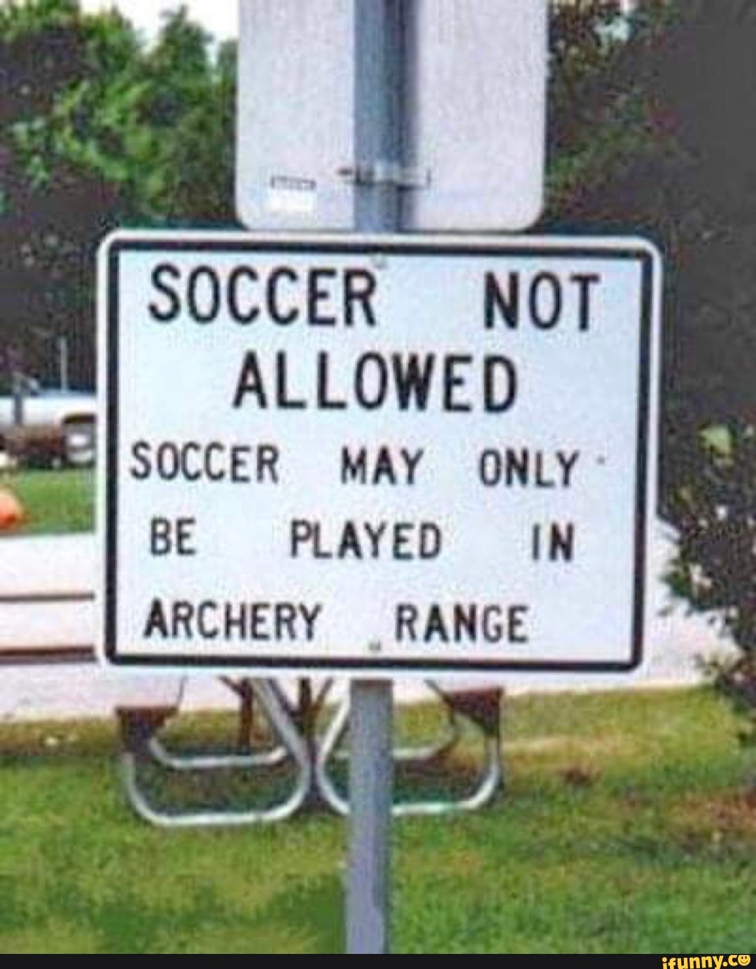 SOCCER NOT ALLOWED {]SOCCER MAY ONLY BE PLAYED IN ARCHERY RANGE iFunny