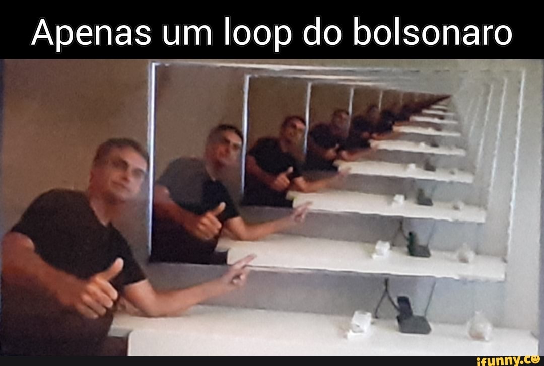 Apenas um loop do bolsonaro