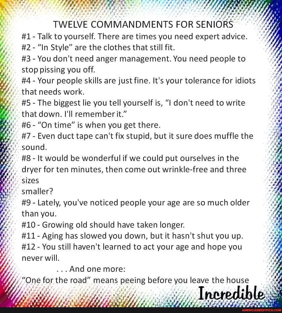 TWELVE COMMANDMENTS FOR SENIORS #1 - Talk to yourself. There are times ...