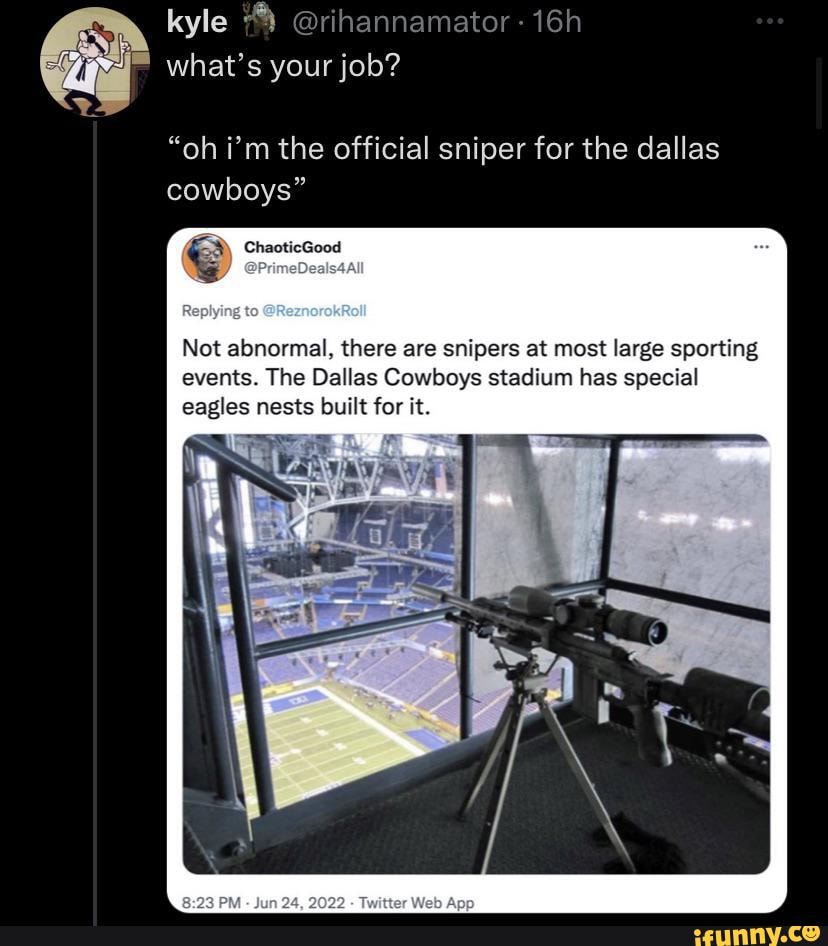 Kyle 4 rihannamator what's your job? "oh i'm the official sniper for