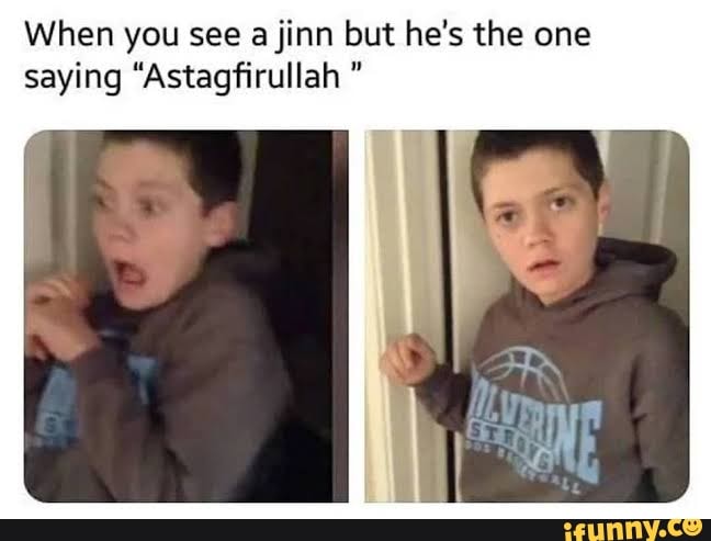 When you see a jinn but he's the one
saying "Astagfirullah