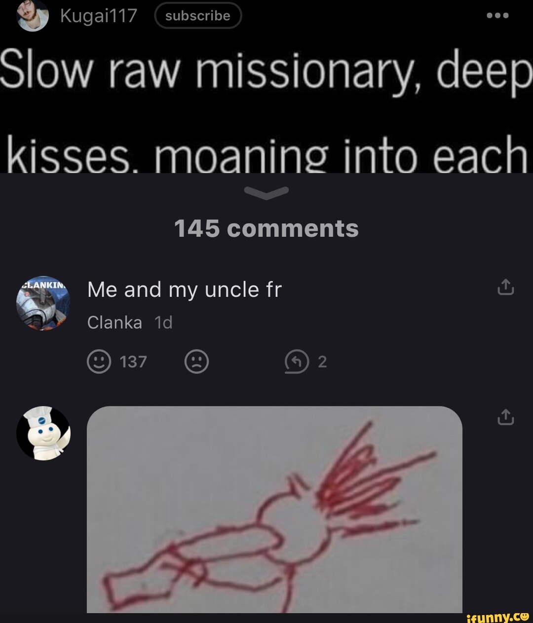 & Kugai117 ( subscribe Slow raw missionary, deep kisses. moaning into each  145 comments Me and my uncle fr Clanka id 2 CC - iFunny
