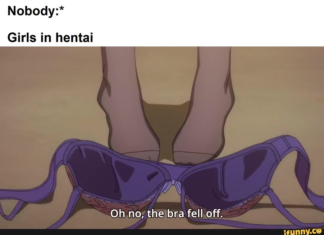 Nobody:* Girls in hentai Oh no, the bra fell off. 