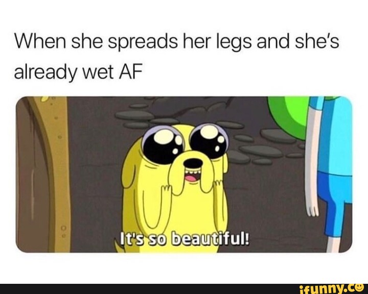 When She Spreads Her Legs And Shes Already Wet Af Its So Beautiful Ifunny