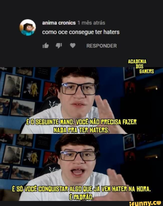 anima cronies 1 mês atrás como oce consegue ter haters
O RESPONDER
ABADENIA es
FAZER