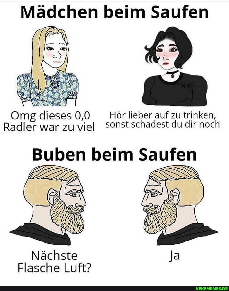 Mädchen beim Saufen
Omg dieses 0,0 Hör lieber auf zu trinken,
Radler war zu viel sonst schadest du dir noch
Buben beim Saufen
Nächste
Flasche Luft?