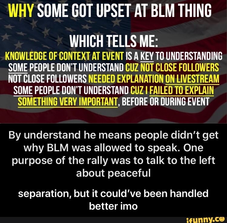 WHY SOME GOT UPSET AT BLM THING LAS KNOWLEDGE OF CONTEXT AT EVENT IS A ...