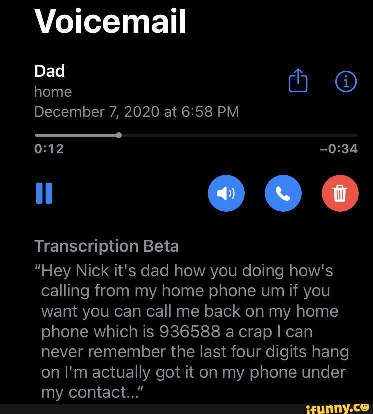 Voicemail Dad Home December 7 2020 At PM Transcription Beta Hey Nick 