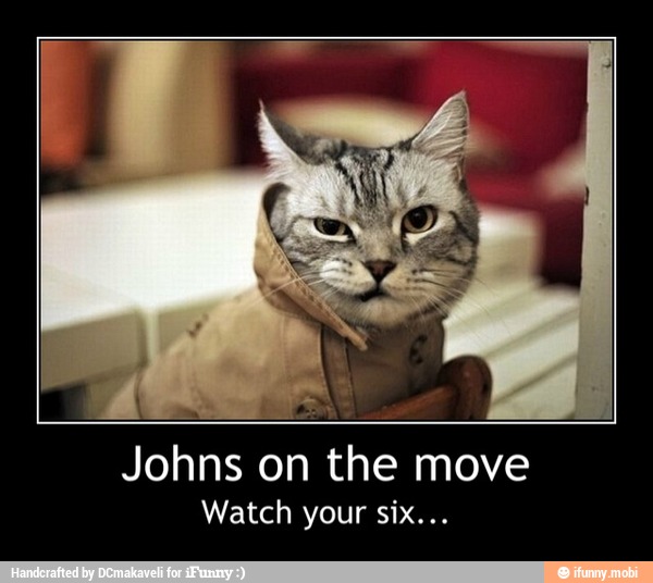 Johns on the move
Watch your six... - Johns on the move
Watch your six...