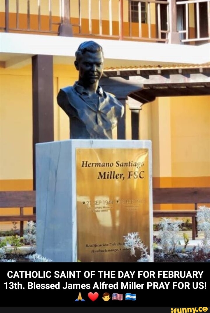 Hermano Santia Miller, FSC CATHOLIC SAINT OF THE DAY FOR FEBRUARY 13th ...