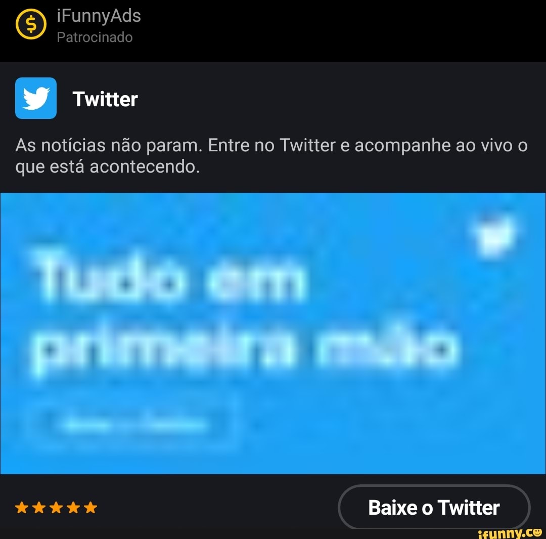 O) iFunnyAds Patrocinado
Patrocinado
Twitter
As notícias não param. Entre no Twitter e acompanhe ao vivo o
que está acontecendo.
primedra mão
Baixe o Twitter