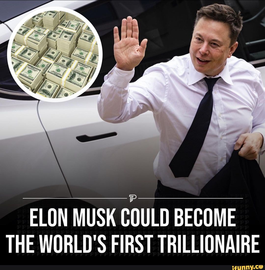 ELON MUSK COULD THE WORLD'S FIRST TRILLIONAIRE iFunny