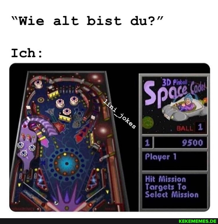 'Wie alt bist du?"
Player
Missien
Missien
Ich: