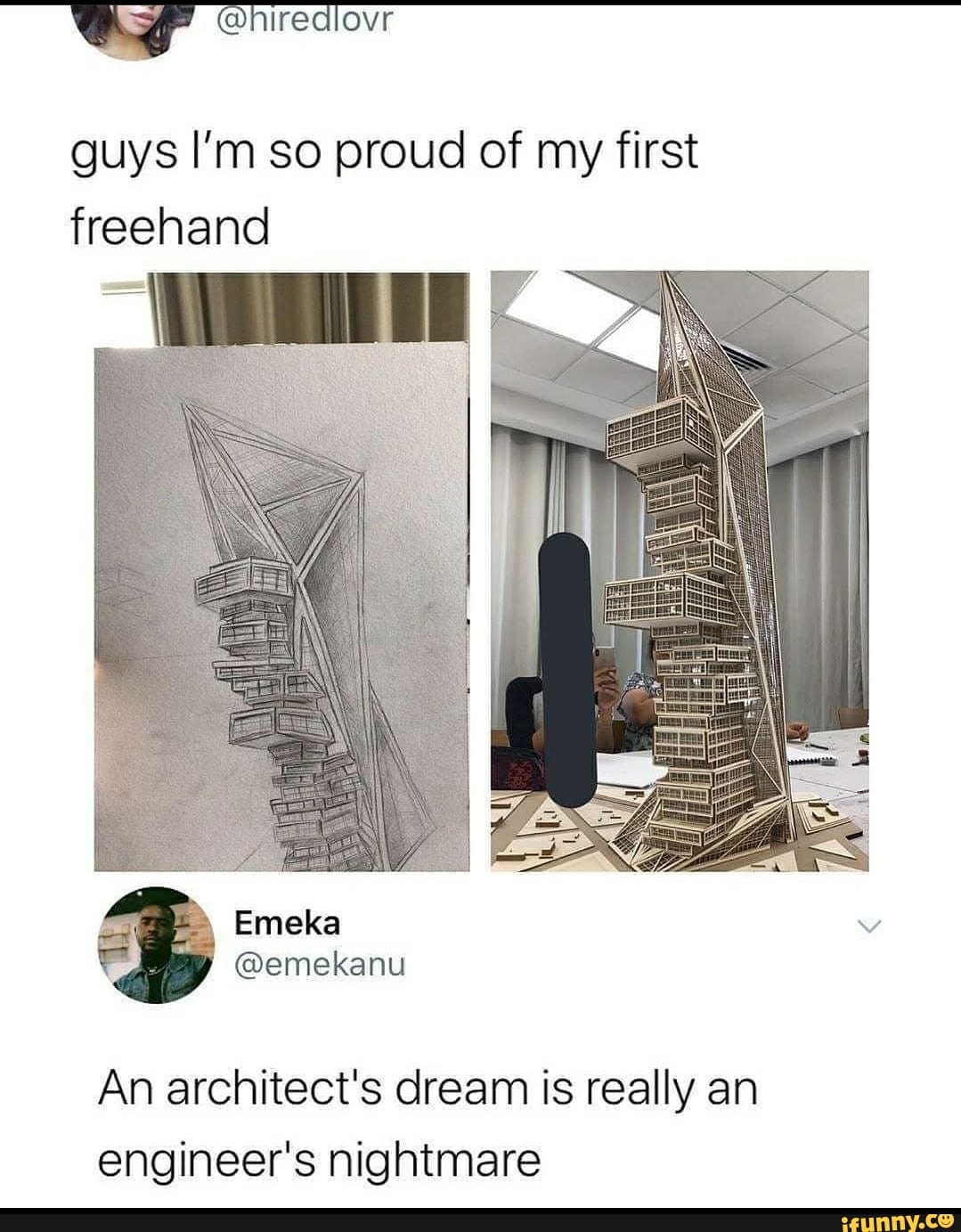 guys I'm so proud of my first
freehand
An architect's dream is really an
engineer's nightmare