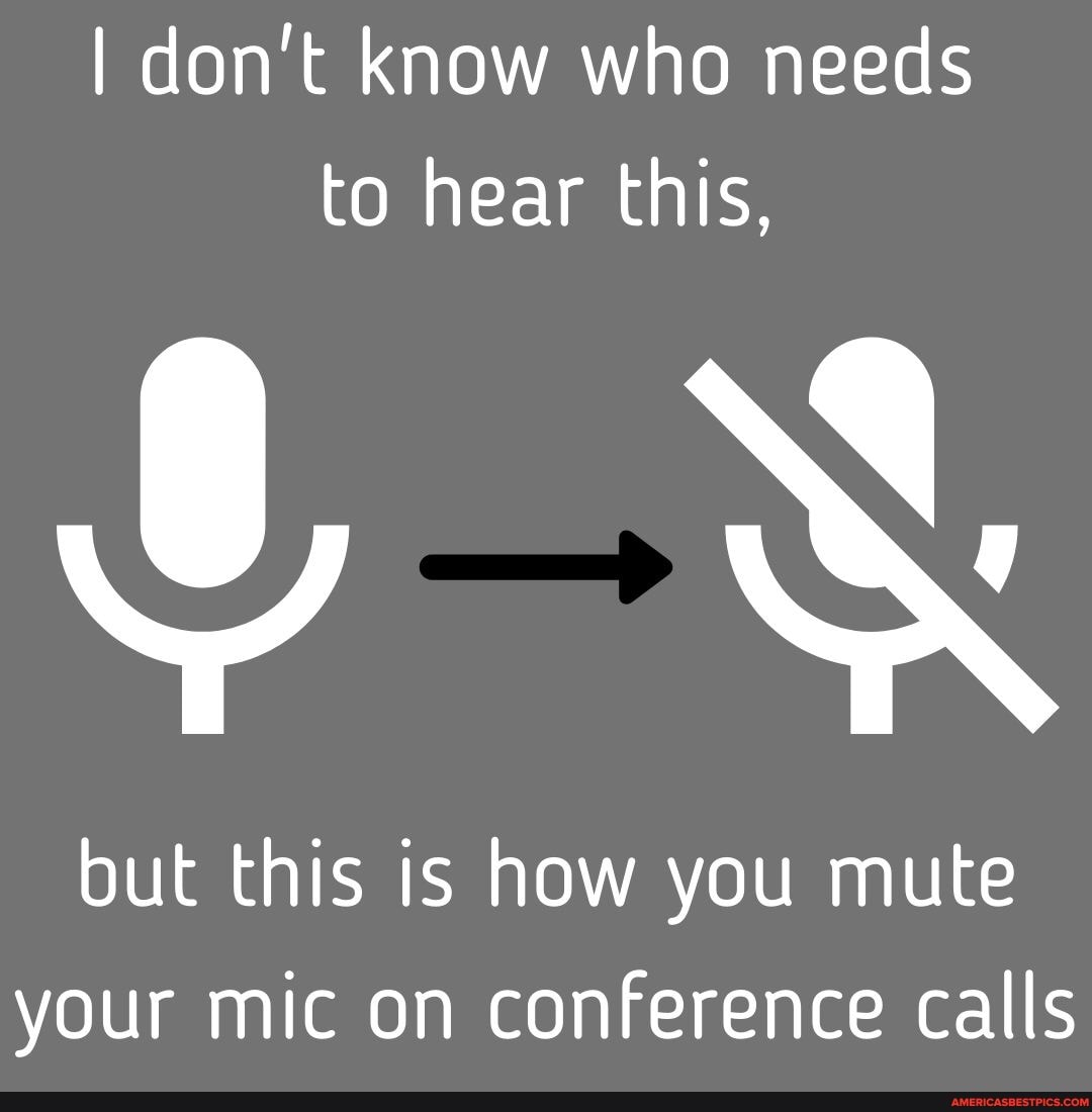 I don't know who needs
to hear this, but this is how you mute your mic on conference calls