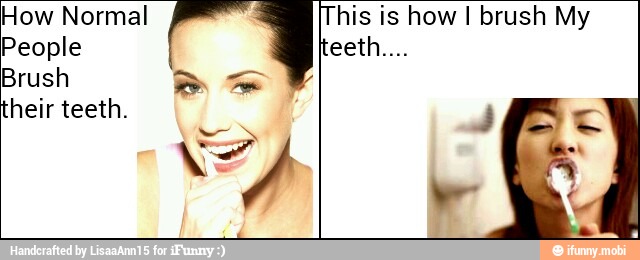 How Normal
People
Brush
heir teeth.
a
SB
[This is how I brush My