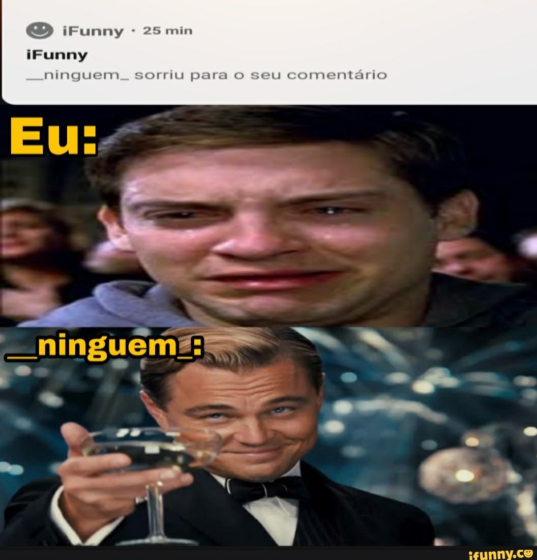 iFunny 25 min
iFunny
ninguem sorriu para o seu comentário