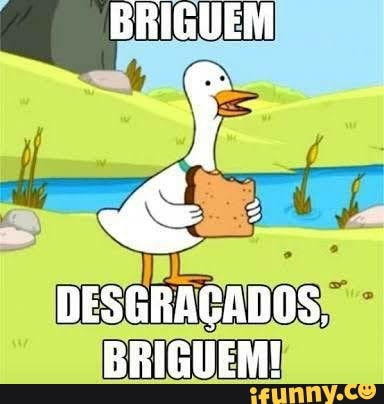 DESGRAÇADOS.
BRIGUEM!