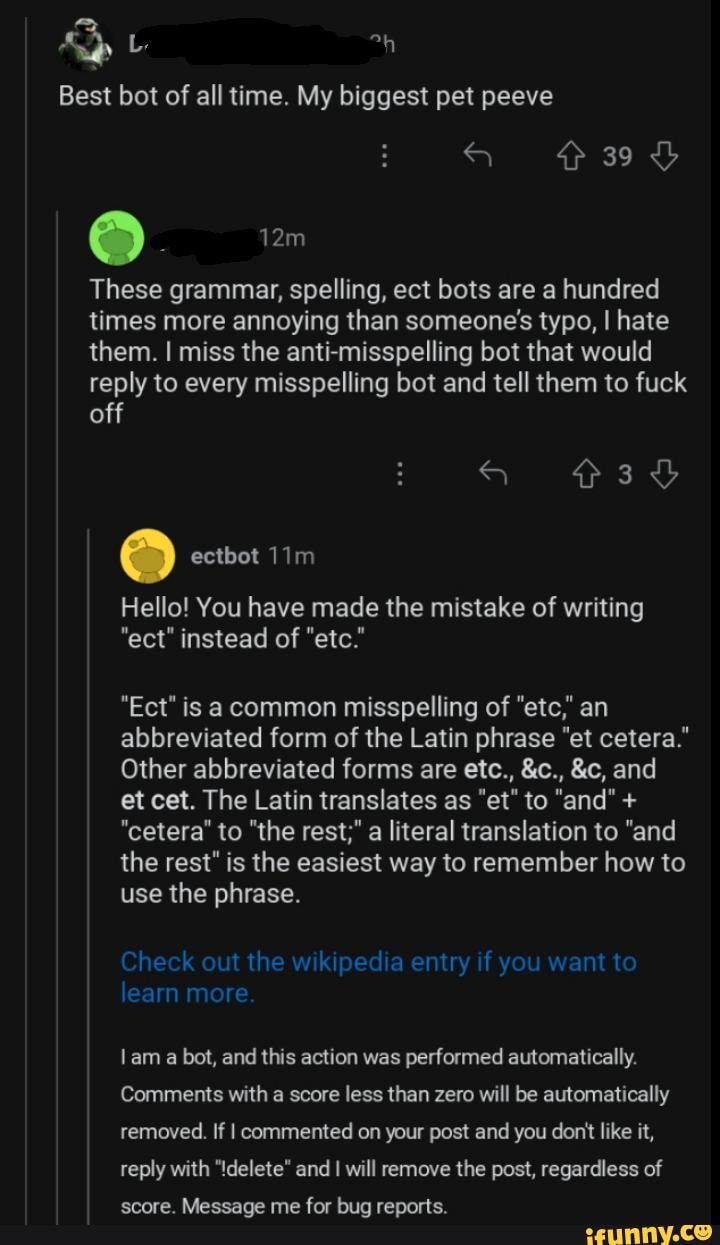 Best bot of all time. My biggest pet peeve 39 These grammar, spelling