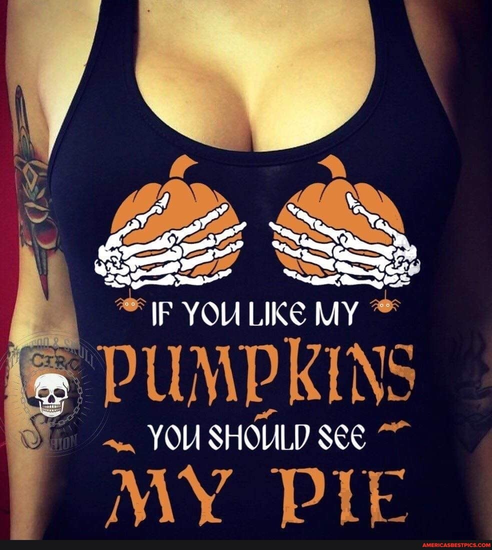 Fear Ss If You Like My Fe Pumpkins You Should See My Pie America S Best Pics And Videos