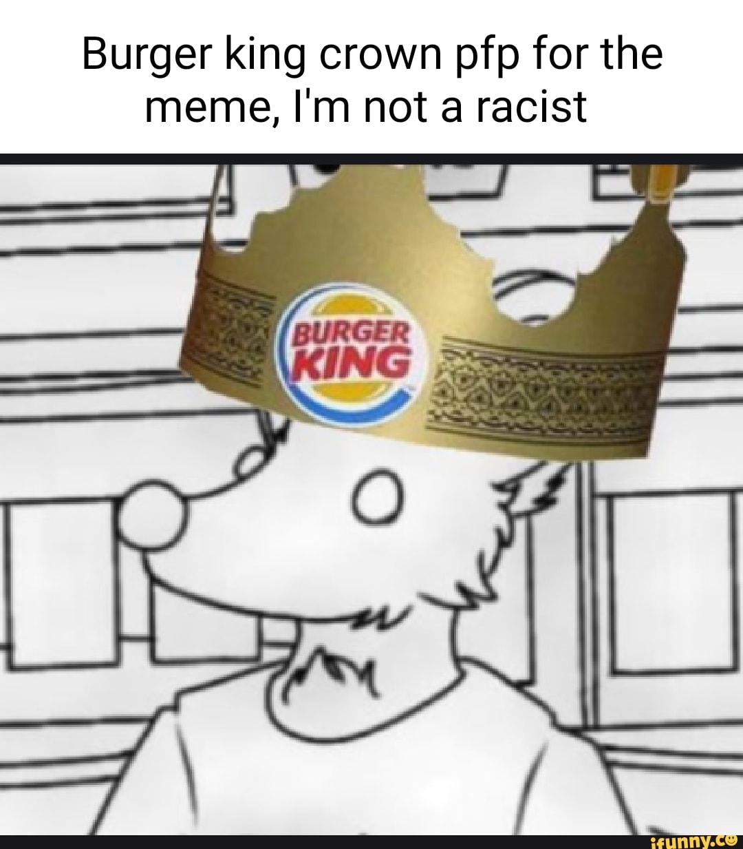 Burger King Crown Pfp For The Meme Im Not A Racist Ss Ifunny