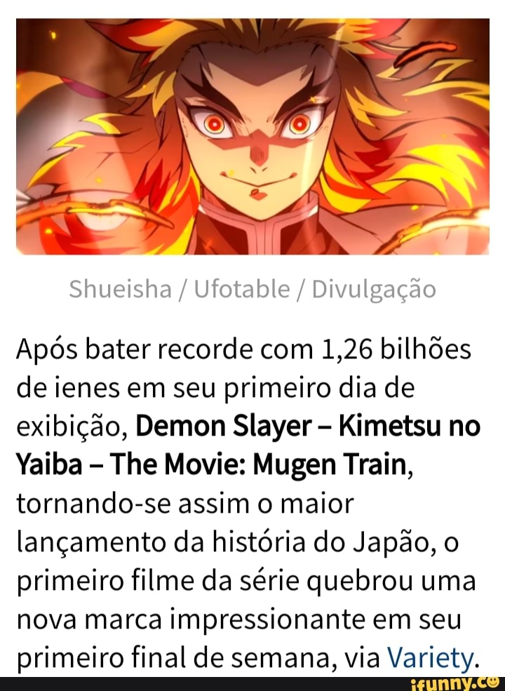 Após bater recorde com 1,26 bilhões de ienes em seu primeiro dia de exibição, Demon Slayer Kimetsu no
Yaiba - The Movie: Mugen Train, tornando-se assim o maior lançamento da história do Japão, o primeiro filme da série quebrou uma nova marca impressionante em seu primeiro final de semana, via Variety.