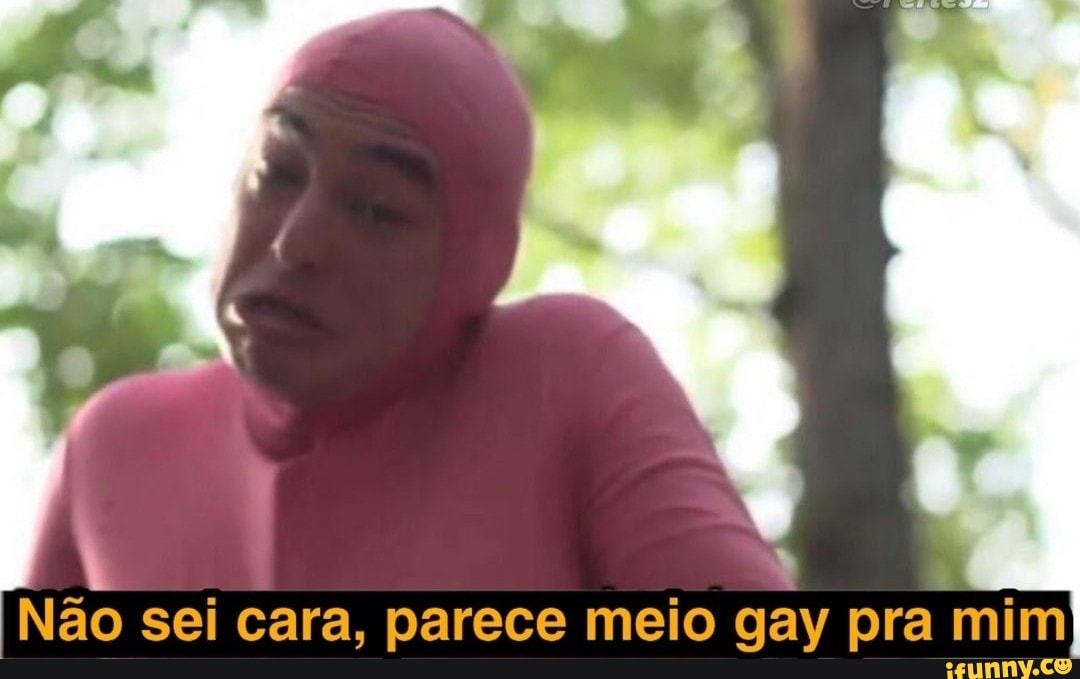 Não sei cara, parece meio gay pra mim