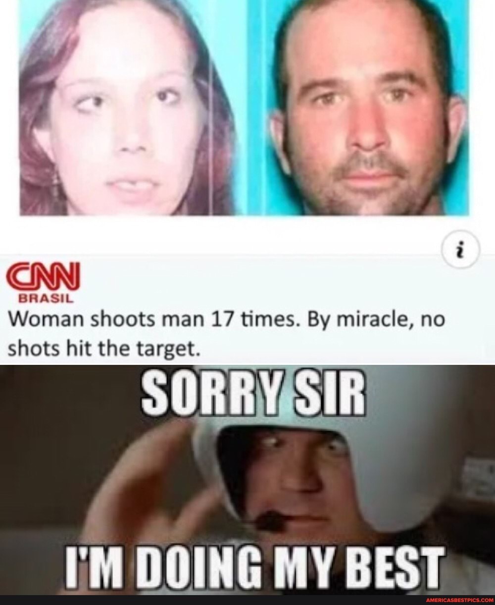 BRASIL Woman shoots man 17 times. By miracle, no
SORRVISIR
CNN
shots hit the target.
I'M DOING MY BEST