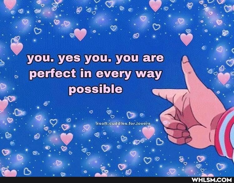 you. yes you. you are perfect in every way possible
2. 2...