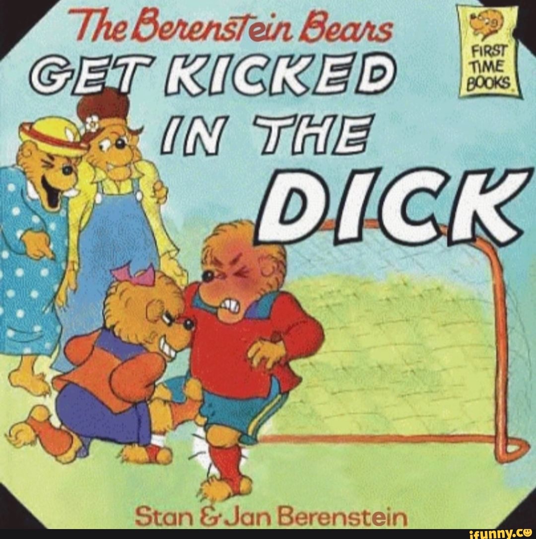 Berenstain bears get kicked in the dick real